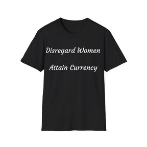 "Disregard Women...Attain Currency" Jest In Bad Taste original (Unisex Tee)
